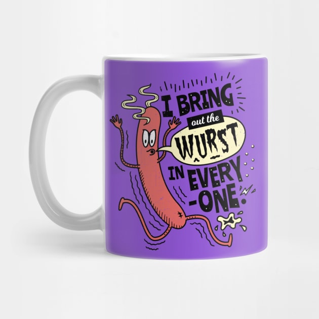 I Bring Out The Wurst In Everyone - Fun Sausage Pun by propellerhead